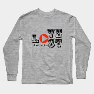 Love or Lost just decide Long Sleeve T-Shirt